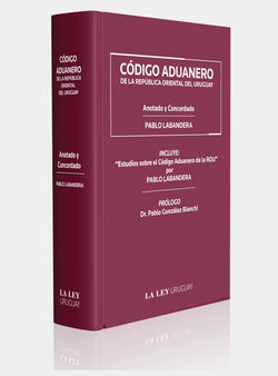 CÓDIGO ADUANERO DE LA REPÚBLICA ORIENTAL DEL URUGUAY | Tercera edición Ampliada y Actualizada