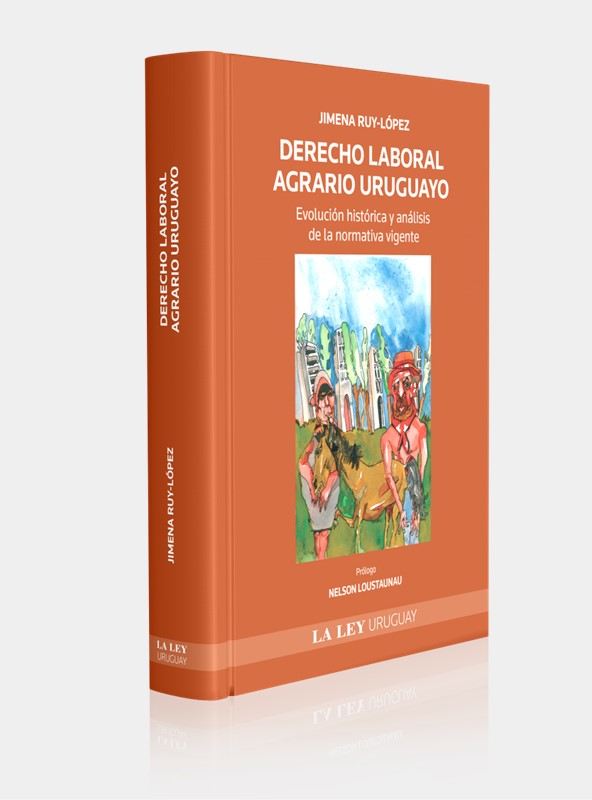 DERECHO LABORAL AGRARIO URUGUAYO. Evolución histórica y análisis de la normativa vigente