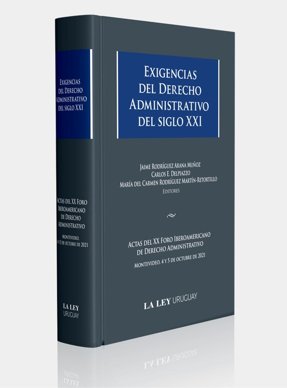 EXIGENCIAS DEL DERECHO ADMINISTRATIVO DEL SIGLO XXI. Actas del XX Foro Iberoamericano de Derecho Administrativo