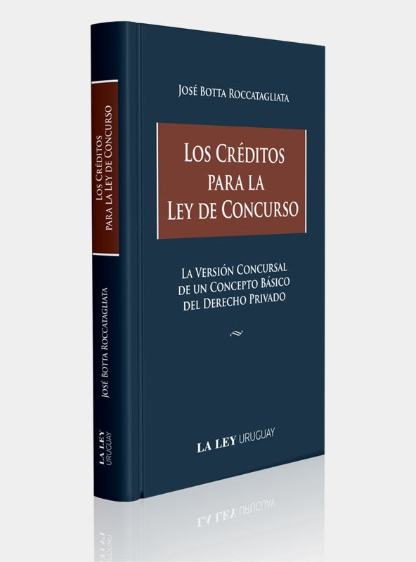 LOS CRÉDITOS PARA LA LEY DE CONCURSO. La Versión Concursal de un Concepto Básico del Derecho Privado