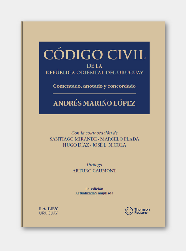 CÓDIGO CIVIL DE LA REPÚBLICA ORIENTAL DEL URUGUAY. Comentado, anotado y concordado | 8a. edición Actualizada y ampliada