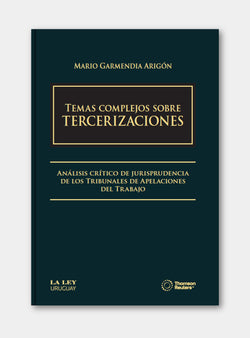 Temas complejos sobre TERCERIZACIONES. Análisis crítico de jurisprudencia de los Tribunales de Apelaciones del Trabajo